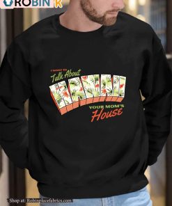 I Want To Talk About Hawaii Your Mom’s House Shirt I Want To Talk About Hawaii Your Mom’s House Shirt