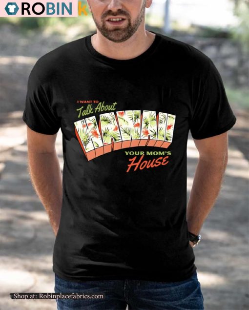 I Want To Talk About Hawaii Your Mom’s House Shirt