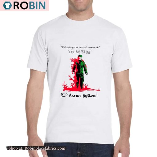 I Will No Longer Be Complicit In Genocide Free Palestine Rip Aaron Bushnell Shirt