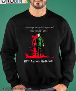 I Will No Longer Be Complicit In Genocide Free Palestine Rip Aaron Bushnell Sweatshirt