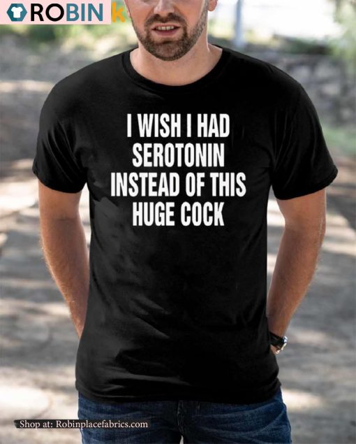 I Wish I Had Serotonin Instead Of This Huge Cock Sweatshirt