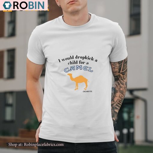 I Would Dropkick A Child For A Camel Cigarette Shirt