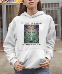 If It Weren’t For Flashbacks I’d Have No Memory At All Shirt