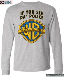 If You See Da’ Police Warn A Brother Shirt