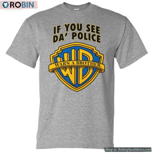 If You See Da’ Police Warn A Brother Shirt