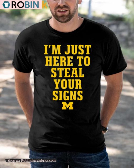 Im Just Here To Steal Your Signs Michigan Wolverines Shirt
