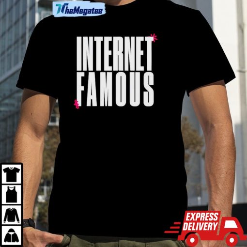 Internet Famous Shirt