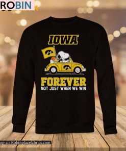 Iowa Hawkeyes Forever Not Just When We Win Shirt Iowa Hawkeyes Forever Not Just When We Win Shirt