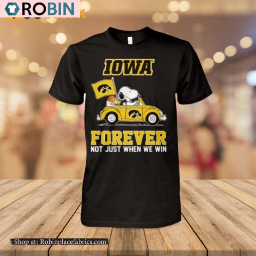 Iowa Hawkeyes Forever Not Just When We Win Shirt