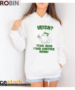 Irish Yeah Irish I Had Another Drink Shirt Irish Yeah Irish I Had Another Drink Shirt