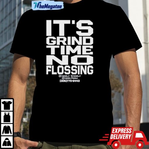 It’s Grind Time No Flossing Shirt