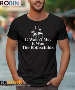 It Wasn’t Me It Was The Rothschilds Shirt It Wasn’t Me It Was The Rothschilds Shirt