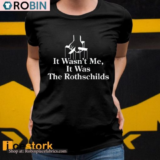 It Wasn’t Me It Was The Rothschilds Shirt