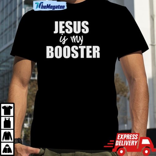 Jesus Is My Booster Shirt