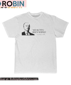 Joe Biden My Butt’s Been Wiped Shirt