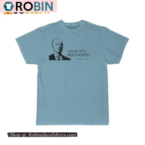 Joe Biden My Butt’s Been Wiped Shirt