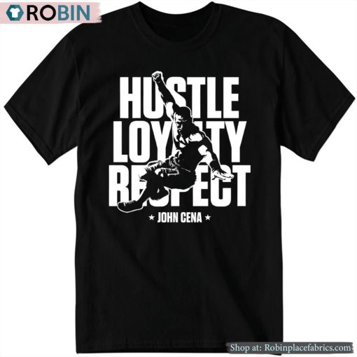 John Cena Hustle Loyalty Respect Shirt