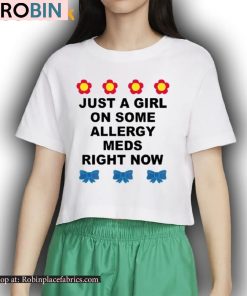 Just A Girl On Some Allergy Meds Right Now Shirt