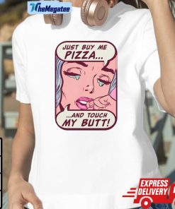 Just Buy Me Pizza And Touch My Butt Shirt Style 1
