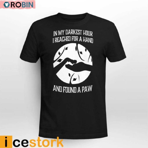 Keanu Reeves In My Darkest Hour I Reached For A Hand And Found A Paw Shirt