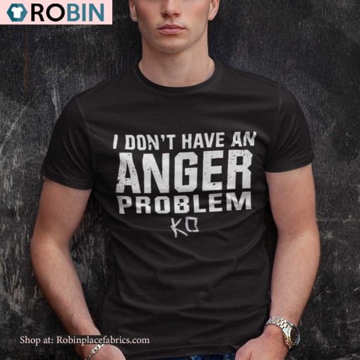 Kevin Owens I Have An Anger Problem Shirt, Hoodie, Sweatshirt
