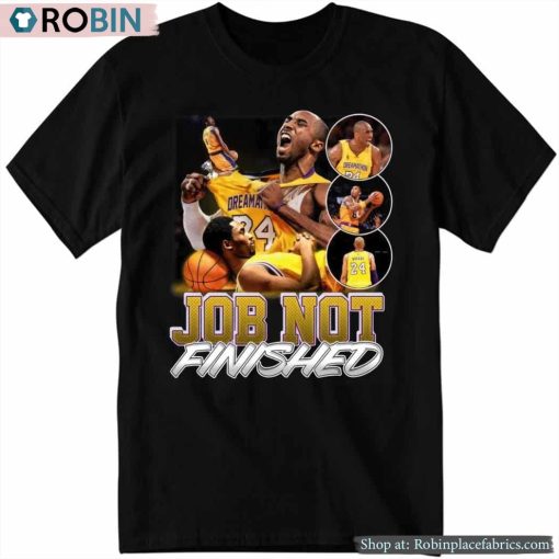 Kobe Bryant Job Not Finished Dreams Shirt