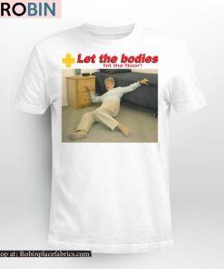 Let My Body Hit The Floor Shirt