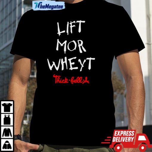 Lift Mor Wheyt Thick-Fell-A Shirt