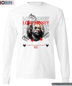 Love Money Loved By All Betrayed By Many Shirt
