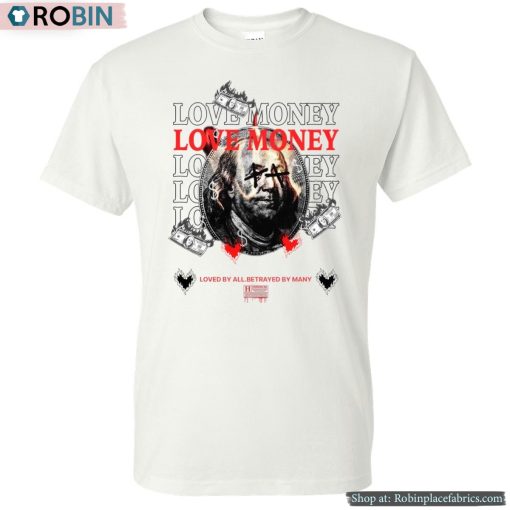 Love Money Loved By All Betrayed By Many Shirt