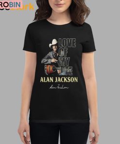 Love Of My Life Alan Jackson Unisex Shirt