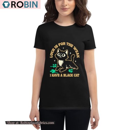 Luck Is For The Weak Cute Black Cat Shirt