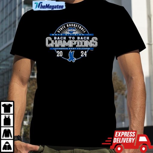 Lutheran East Falcons 2024 Ohsaa Boys Basketball Division Iii Back To Back State Champions Shirt