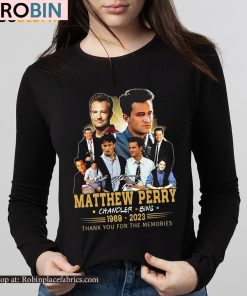Matthew Perry Chandler Bing 1969 – 2023 Thank You For The Memories Shirt