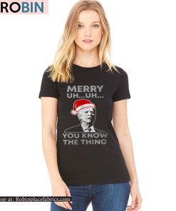 Merry Uh Uh You Know The Thing Joe Biden Sweatshirt