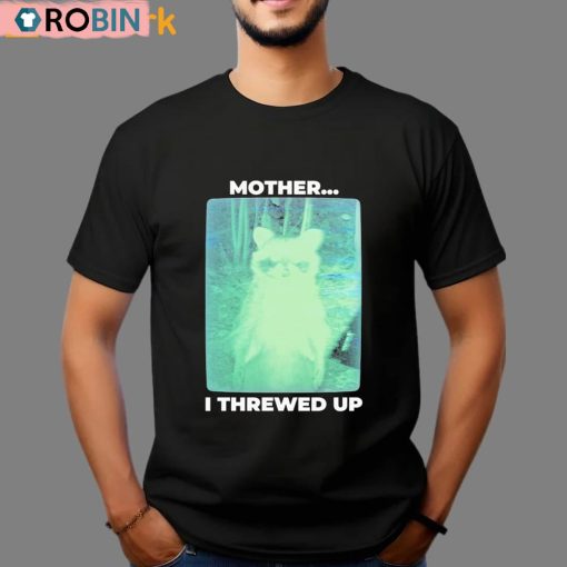 Mother I Threwed Up Unisex Shirt