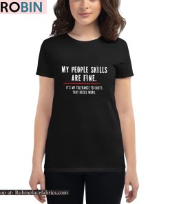 My People Skills Are Fine It’s My Tolerance To Idiots That Needs Work Shirt My People Skills Are Fine It’s My Tolerance To Idiots That Needs Work Shirt