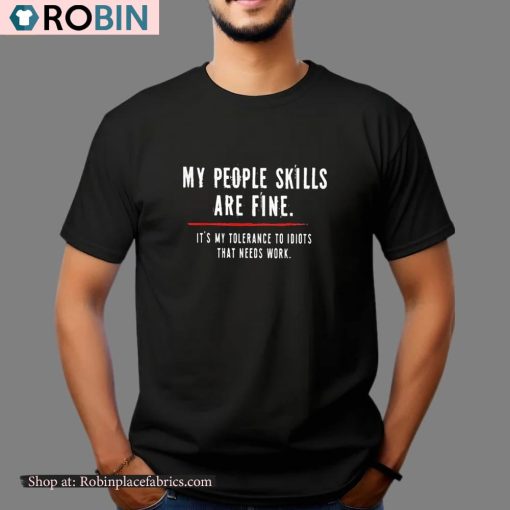 My People Skills Are Fine It’s My Tolerance To Idiots That Needs Work Shirt