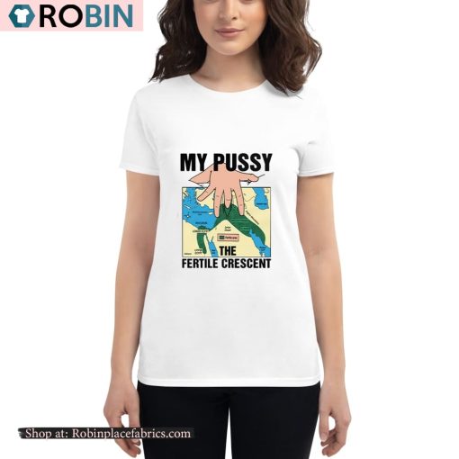 My Pussy The Fertile Crescent Shirt