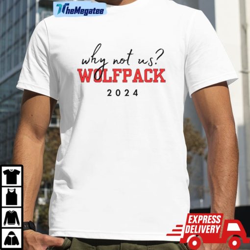 Nc State Wolfpack Why Not Us Wolfpack 2024 Shirt