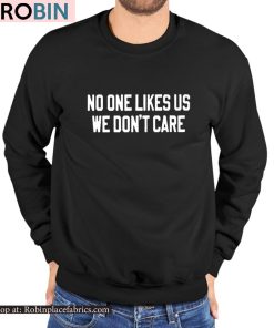 No One Likes Us We Don’t Care Philly Shirt
