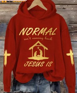 Normal Isn’t Coming Back Jesus Is Hoodie