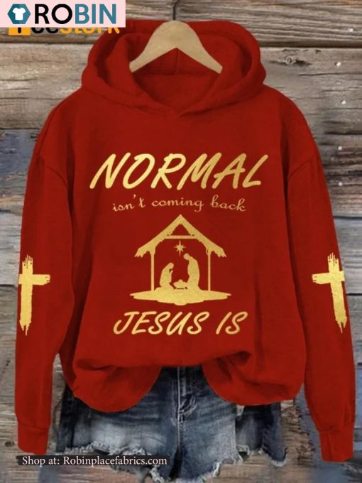 Normal Isn’t Coming Back Jesus Is Hoodie