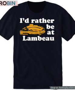 Official I’d Rather Be At Lambeau Shirt