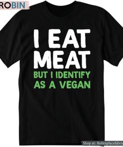 Official I Eat Meat But I Identify As A Vegan Shirt