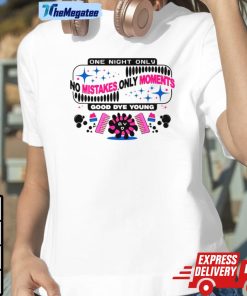 One Night Only No Mistakes Only Moments Shirt One Night Only No Mistakes Only Moments Shirt
