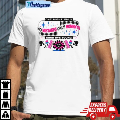 One Night Only No Mistakes Only Moments Shirt