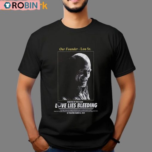 Our Founder Lour Sr Love Lies Bleeding In Theaters 2024 Shirt