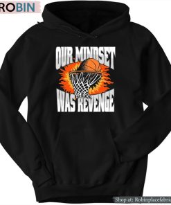 Our Mindset Was Revenge Shirt