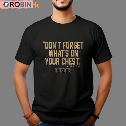 Purdue Mason Gillis Don’t Forget What’s On Your Chest Shirt